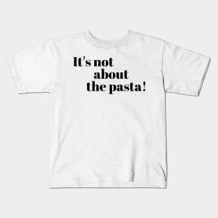 It’s not about the Pasta Vanderpump Rules James Kennedy Quote Kids T-Shirt